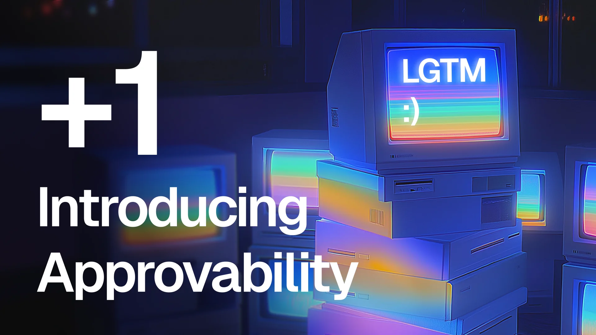 +1 — Introducing Approvability