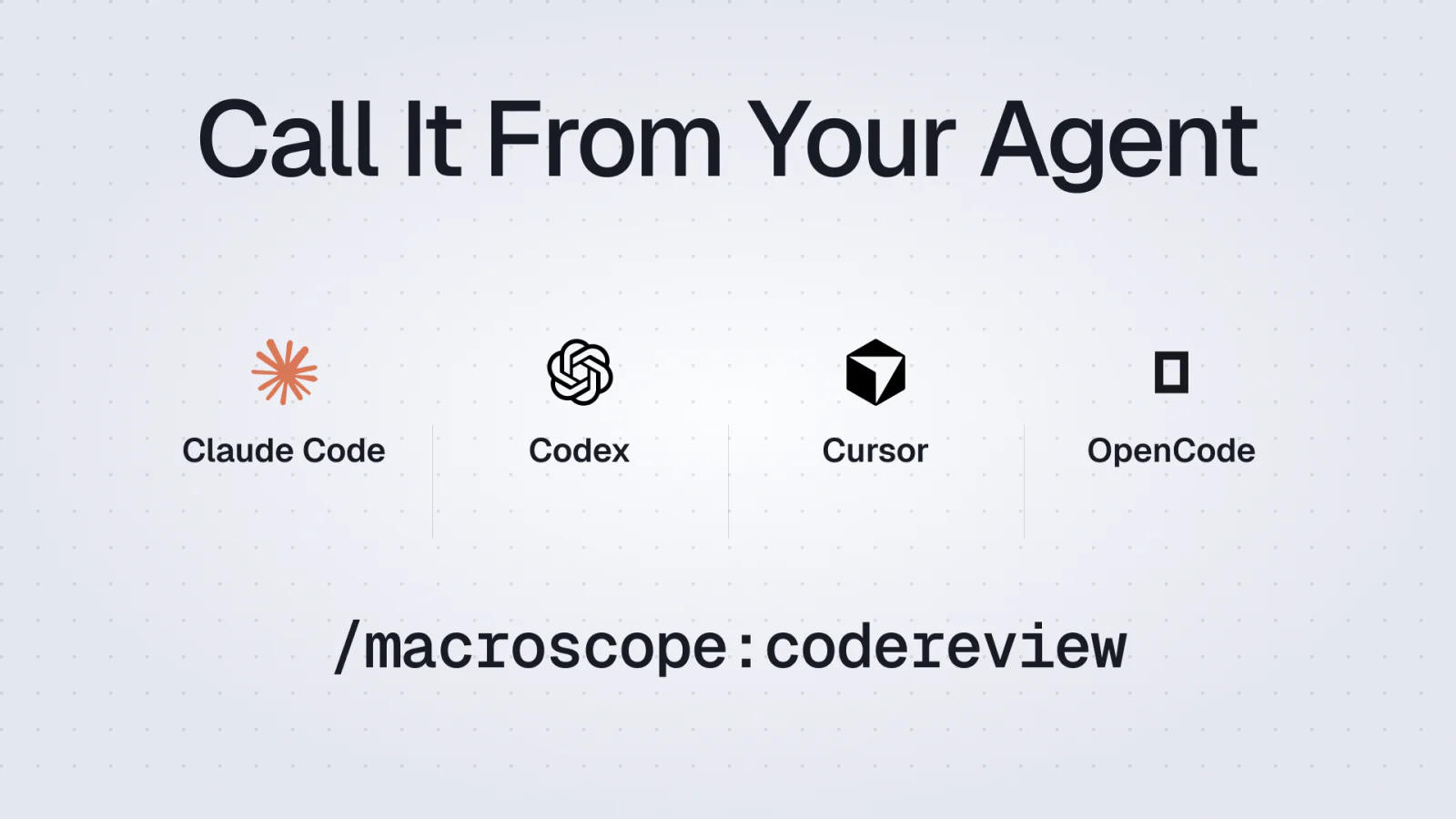 Call It From Your Agent — Claude Code, Codex, Cursor, and OpenCode run Macroscope review commands